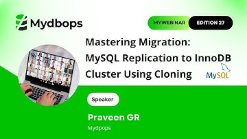 Mastering Migration: MySQL Replication to InnoDB Cluster Using Cloning| Mydbops MyWebinar Edition 27