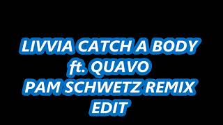 LIVVIA CATCH A BODY ft QUAVO PAM SCHWETZ REMIX EDIT