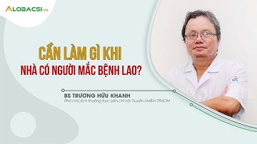 Cần làm gì khi nhà có người mắc bệnh lao?