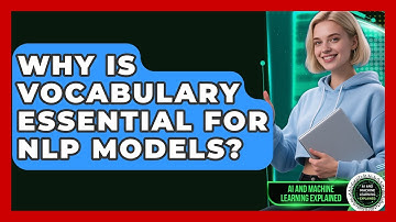Why Is Vocabulary Essential For NLP Models? - AI and Machine Learning Explained