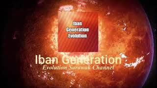 Intro Hd IBAN Generation Evolution Sarawak Channel