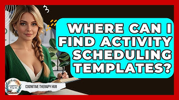 Where Can I Find Activity Scheduling Templates? - Cognitive Therapy Hub