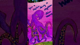 Your a rhythm doing a rhythm. -Alan Watts #consciousness #art #octopus