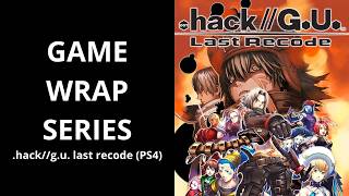 Game Wrap Series – .hack//G.U. Last Recode (PS4)