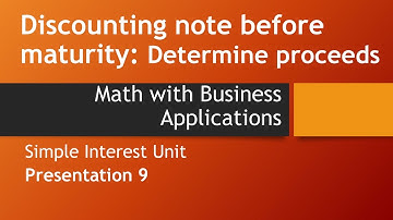 Compute proceeds: discounting simple discount notes– Math w/ Business Apps, Simple Interest Chapter