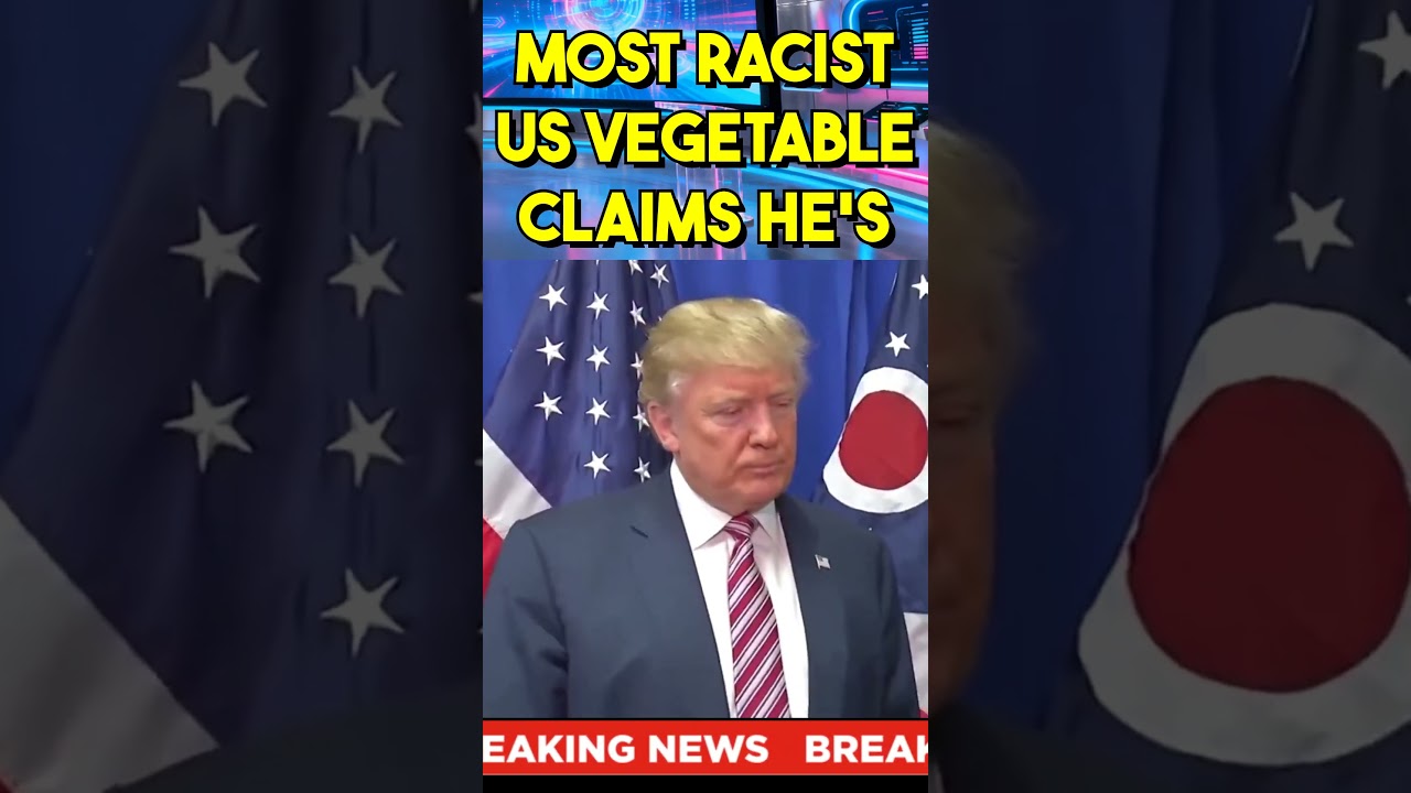RACIST VEGETABLE BRAIN TRUMP  CLAIMS HE'S