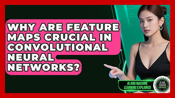 Why Are Feature Maps Crucial In Convolutional Neural Networks? - AI and Machine Learning Explained