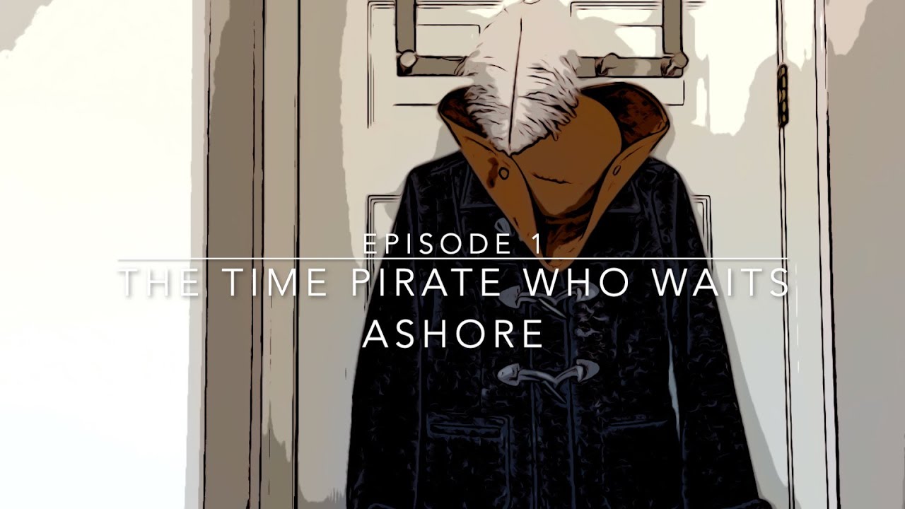 The Time Pirate | Episode 1: The Time Pirate Who Waits Ashore - YouTube