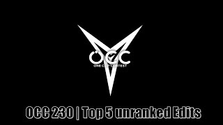 OCC 230 | Top 5 unranked Edits!
