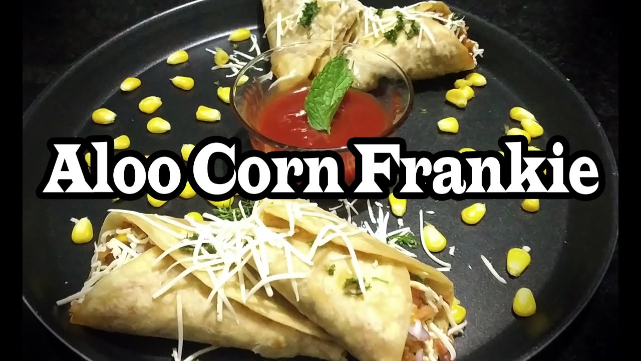 ALOO CORN FRANKIE II HOW TO MAKE ALOO CORN FRANKIE. YouTube