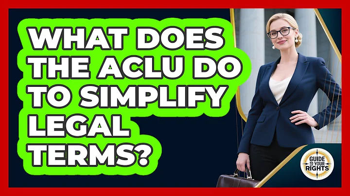 What Does The ACLU Do To Simplify Legal Terms? - Guide To Your Rights