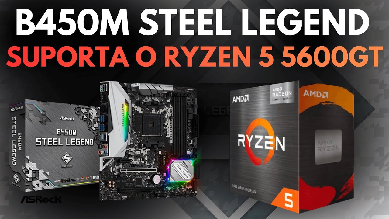CPU B450M Steel Legend Ryzen 5 5600G 16GB Does the B450M Steel Legend motherboard support the Ryzen 5 5600GT