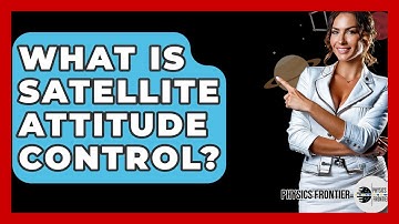 What Is Satellite Attitude Control? - Physics Frontier