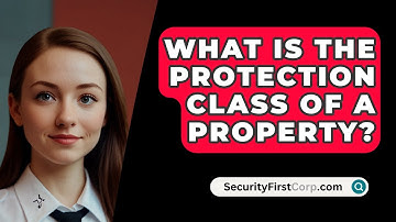 What Is The Protection Class Of A Property? - SecurityFirstCorp.com