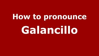 How to pronounce Galancillo (Mexico/Mexican Spanish) - PronounceNames.com