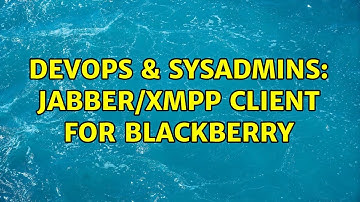 DevOps & SysAdmins: Jabber/XMPP Client for BlackBerry (3 Solutions!!)