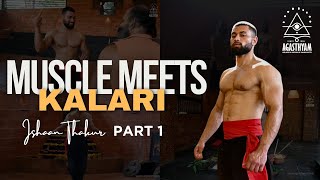 Muscle Meets Kalari | Ishaan Thakur | Fitness Model | Agasthyam Kalaripayattu |  PART 1