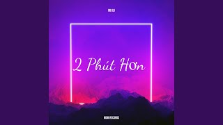 2 Phút Hơn (Extended) - MD Dj