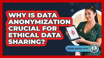 Why Is Data Anonymization Crucial For Ethical Data Sharing? - Everyday Bioethics Expert