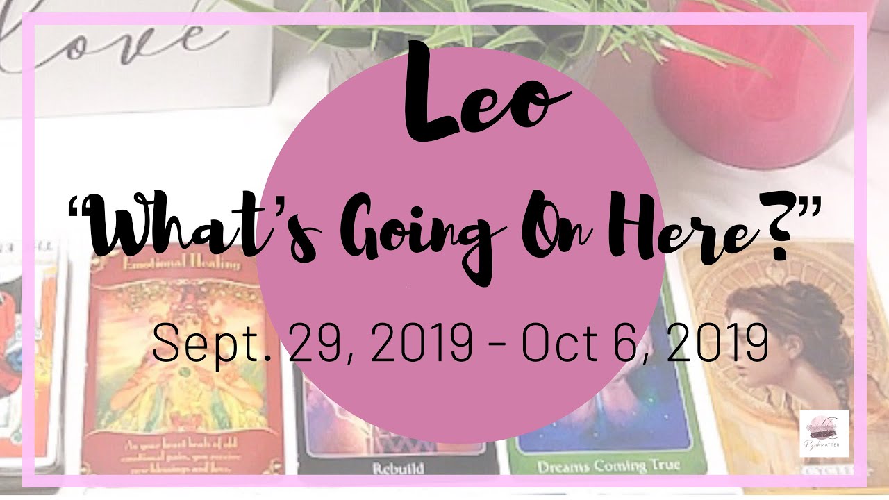 Leo What s Going On Here Sept 29 2019 Oct 6 2019 General leo-what-s-going-on-here-sept-29-2019-oct-6-2019-general