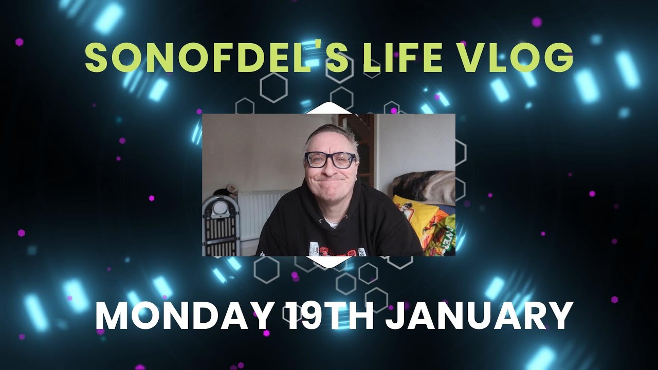 Sonofdel's Life Vlog: Monday 19th Janueary