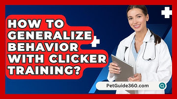 How To Generalize Behavior With Clicker Training? - PetGuide360.com