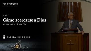 Eclesiastés 5:1-7 - Como acercarse a Dios - Alejandro Peluffo - IBML