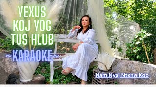 Yexus Koj Yog Tus Hlub~  karaoke~ Nam Nyaj Ntxhw Koo