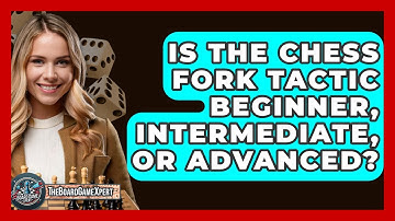 Is The Chess Fork Tactic Beginner, Intermediate, Or Advanced? - The Board Game Xpert