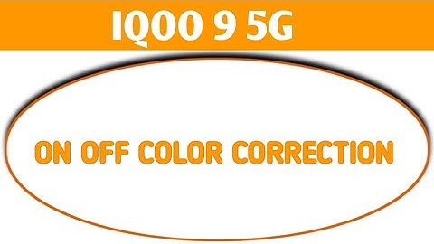 how to on off color correction iqoo 9 5g, iqoo 9 5g color correction setting