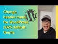 Master the WordPress 2025 Theme: Easily Switch Your Header Menu in Minutes!