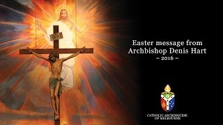 Easter Message from Archbishop Denis Hart 2016