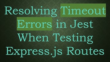 Resolving Timeout Errors in Jest When Testing Express.js Routes