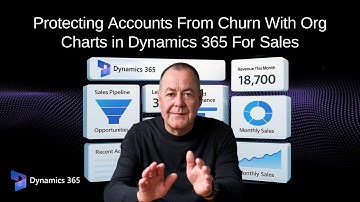 Protecting Accounts From Churn With Org Charts in Dynamics 365 For Sales