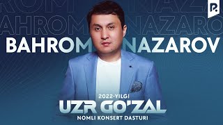 Bahrom Nazarov - Uzr go'zal nomli konsert dasturi 2022