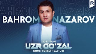 Bahrom Nazarov - Uzr Go'zal Nomli Konsert Dasturi 2022