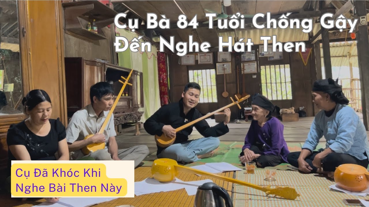 Cụ Bà 84 Tuổi tìm đến Xuân Hữu nghe liên khúc hát Then và Cụ Đã Khóc Khi Nghe Bài Then Này
