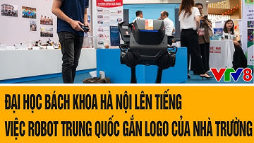 Đại học Bách khoa Hà Nội lên tiếng việc Robot Trung Quốc gắn logo của nhà trường