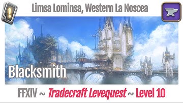 FFXIV Blacksmith Leves Level 10 - Limsa Lominsa, Western La Noscea - A Realm Reborn