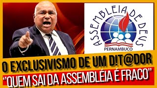 A POLÊMICA FALA DO PR. AILTON JOSÉ ALVES E O EXCLUSIVISMO ASSEMBLEIANO DA - IEADPE