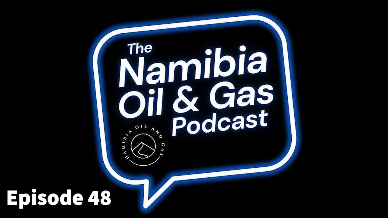 The Namibia Oil and Gas Podcast Episode 48