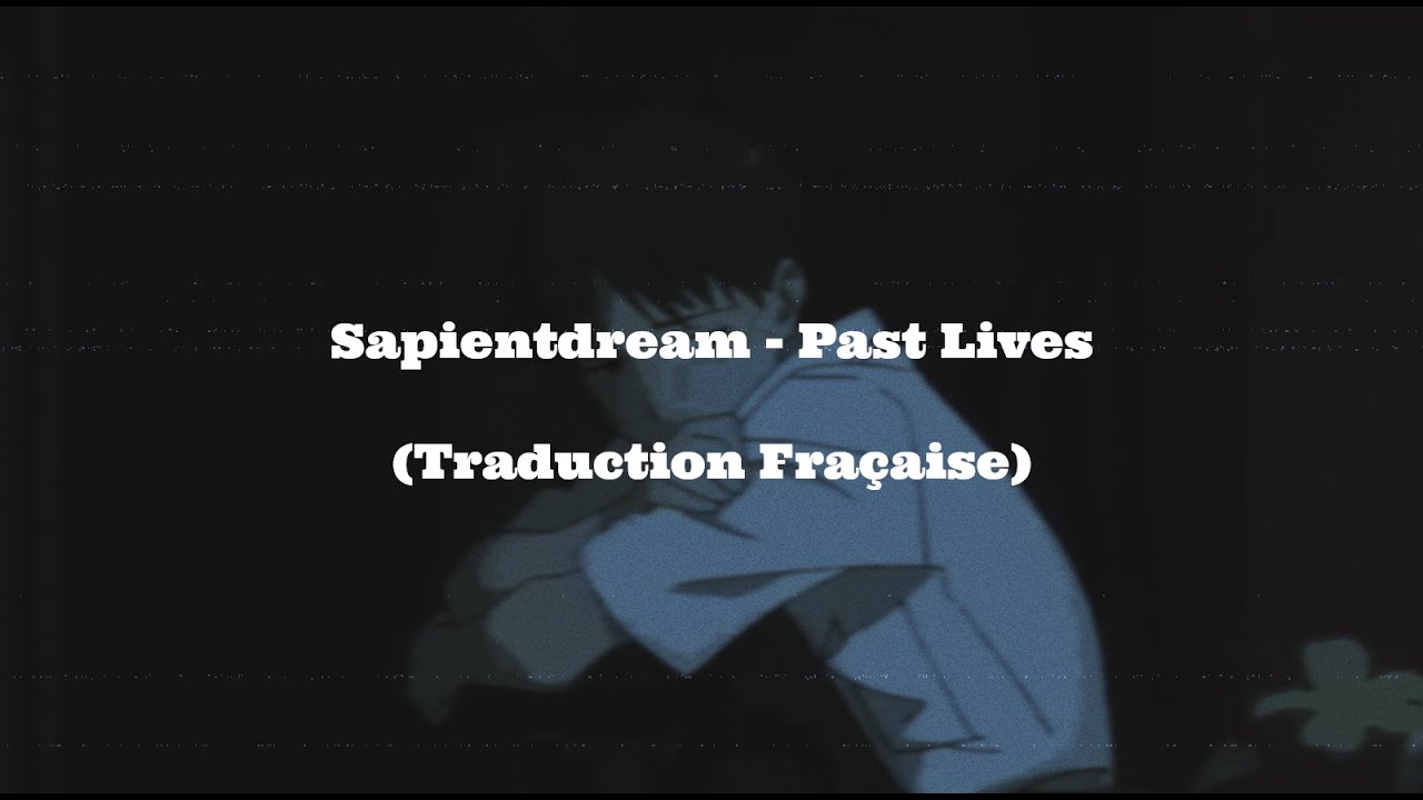 Sapientdream   Past Lives Traduction Franaise