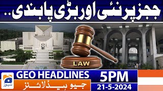Geo Headlines at Today 5 PM - 𝐁𝐚𝐧 𝐨𝐧 𝐉𝐮𝐝𝐠𝐞𝐬!! | 21 May 2024