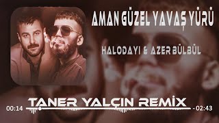 Halodayı (feat. Azer Bülbül) - Aman Güzel Yavaş Yürü (Taner Yalçın Remix) 2023 Resimi