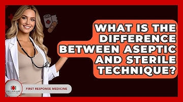 What Is The Difference Between Aseptic And Sterile Technique? - First Response Medicine