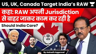 US, UK, Canada Target India’s RAW & NSA. Say, they are overstepping jurisdiction. Should India care?