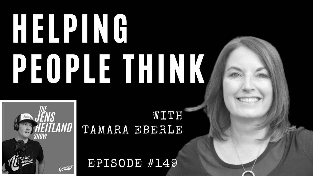 EP 149: Helping People Think -Tamara Eberle on ideation, facilitation and great tools for innovators