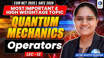 Operators | Quantum Mechanics | CSIR NET Physics | L12 | IFAS