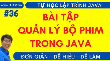 Java 36.  Bài tập Quản lý Bộ phim trong lập trình Java | Phần 2 - Lập trình Hướng Đối Tượng