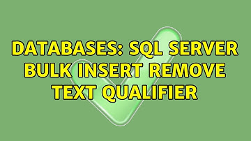 Databases: Sql server bulk insert remove text qualifier